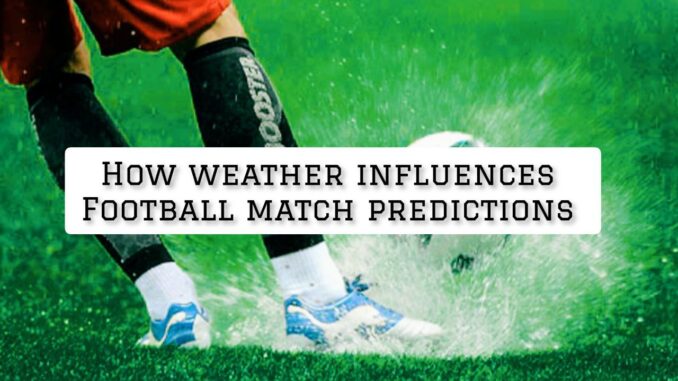 How Weather Influences Football Match Predictions